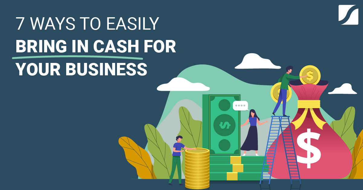 7 Ways To Easily Bring In Cash For Your Business